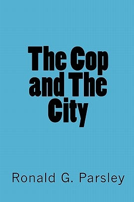 The Cop and The City by Parsley, Ronald G.