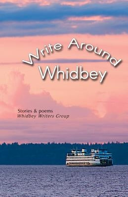 Write Around Whidbey by Group, Whidbey Writers