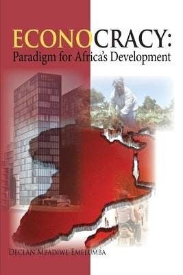 Econocracy: Paradigm for Development in Africa by Emelumba, Declan Mbadiwe