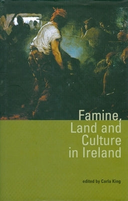 Famine, Land and Culture in Ireland by King, Carla