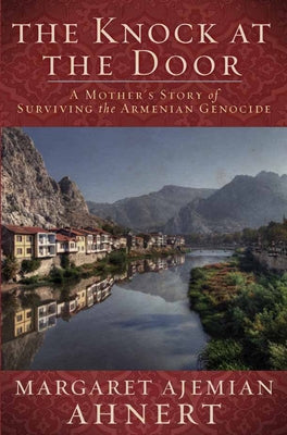 The Knock at the Door: A Mother's Survival of the Armenian Genocide by Ahnert, Margaret