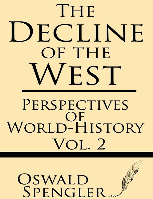 The Decline of the West (Volume 2): Perspectives of World-History by Spengler, Oswald
