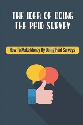 The Idea Of Doing The Paid Survey: How To Make Money By Doing Paid Surveys: Advertise Your Business by Freme, Spencer