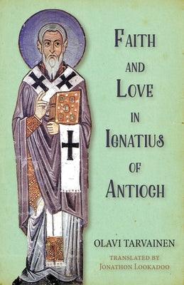 Faith and Love in Ignatius of Antioch by Tarvainen, Olavi