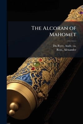 The Alcoran of Mahomet by Du Ryer, Andr