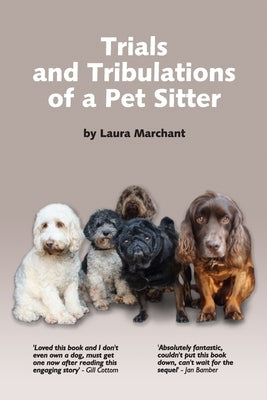 Trials and Tribulations of a Petsitter by Marchant, Laura