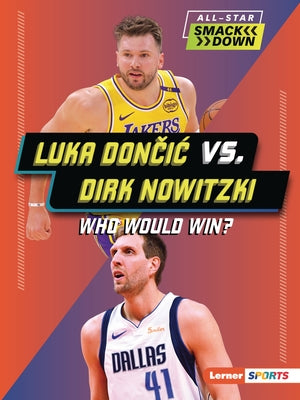 Luka Dončic vs. Dirk Nowitzki: Who Would Win? by Burns, Jason M.