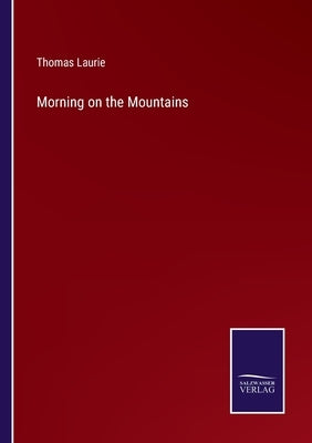 Morning on the Mountains by Laurie, Thomas