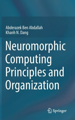 Neuromorphic Computing Principles and Organization by Ben Abdallah, Abderazek