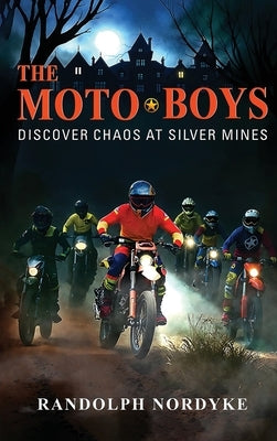 The Moto Boys: Discover Chaos at silver Mines by Nordyke, Randolph