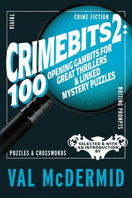 Crimebits 2: 100 Opening Gambits for Great Thrillers & Linked Mystery Puzzles by McDermid, Val