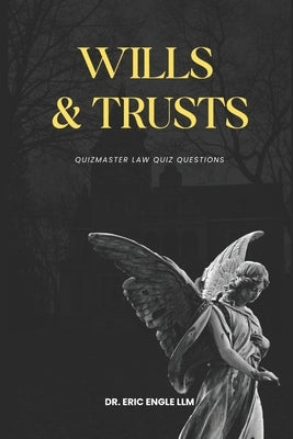 Wills Trusts and Estates Law Review Quiz Questions & Explanatory Answers by Engle, Eric