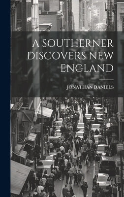 A Southerner Discovers New England by Daniels, Jonathan