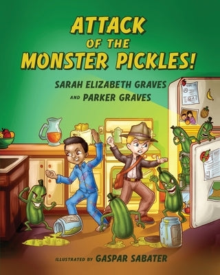 Attack of the Monster Pickles! by Graves, Sarah Elizabeth