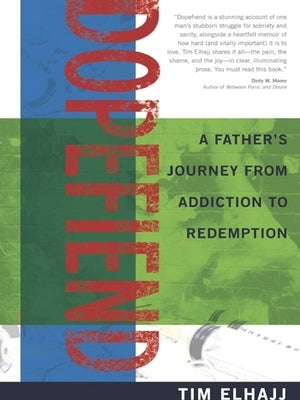 Dopefiend: A Father's Journey from Addiction to Redemption by Elhajj, Tim