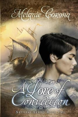 A Love of Conviction: Settler Series Book two by Corona, Melanie