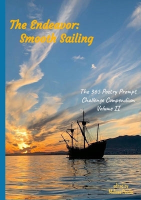 The Endeavor: Smooth Sailing: The 365 Poetry Prompt Challenge Compendium Volume II by Davilio, Melissa