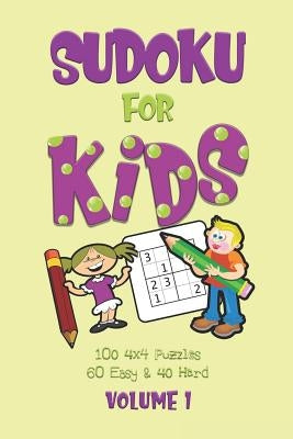 Sudoku for Kids Volume 1: First Sudoku Puzzle Book for Beginners Volume 1 (100 4x4 puzzles, 60 Easy and 40 Hard) by Journals, Dakota