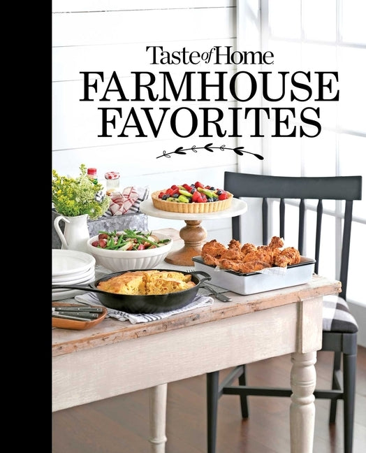 Taste of Home Farmhouse Favorites: Set Your Table with the Heartwarming Goodness of Today's Country Kitchens by Taste of Home
