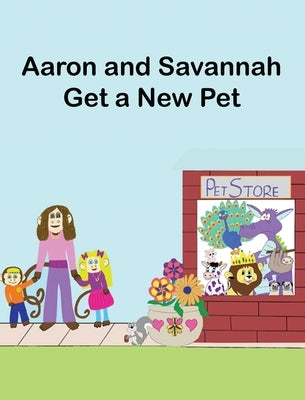 Aaron and Savannah Get a New Pet by Kunkle, M. a.