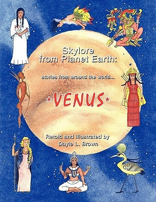 Skylore from Planet Earth: stories from around the world...VENUS by Brown, Dayle L.
