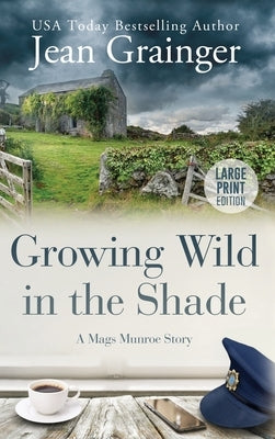 Growing Wild in the Shade: A Mags Munroe Story by Grainger, Jean