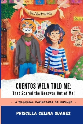 Cuentos Wela Told Me: That Scared the Beeswax Out of Me!: A Bilingual Capirotada of Musings (Extended Edition) by Ocala, Chusy