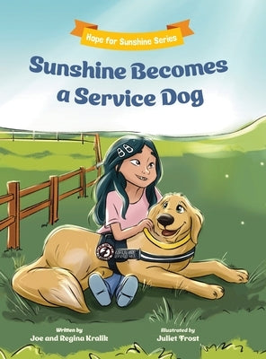 Sunshine Becomes a Service Dog by Kralik, Joe