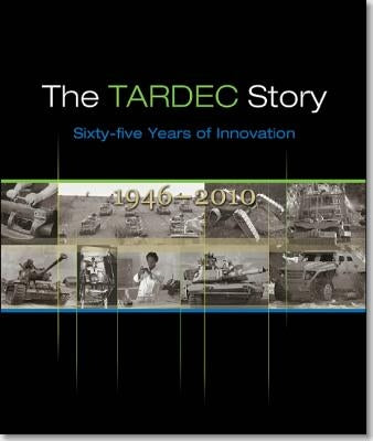 Tardec Story: Sixty-Five Years of Innovation, 1946-2010 by Defense Department