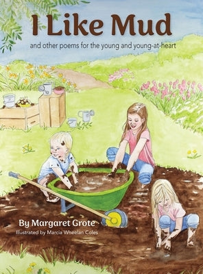 I Like Mud: and other poems for the young and young-at-heart by Grote, Margaret