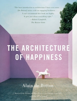 The Architecture of Happiness by De Botton, Alain