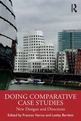 Doing Comparative Case Studies: New Designs and Directions by Vavrus, Frances