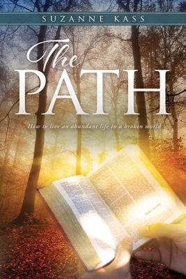 The Path: How to live an abundant life in a broken world by Kass, Suzanne
