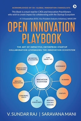 Open Innovation Playbook: The Art of Impactful Enterprise-Startup Collaboration Leveraging the Innovation Ecosystem by Saravana Mani