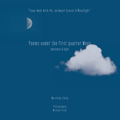 Poems Under the First Quarter Moon: Darkness & Light by Sally, Mustang