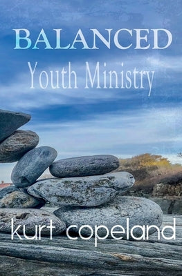 Balanced Youth Ministry by Copeland, Kurt