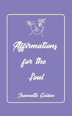 Affirmations for the Soul by Golden, Jeannette