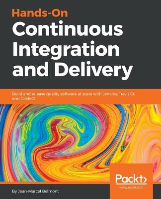 Hands-On Continuous Integration and Delivery by Belmont, Jean-Marcel