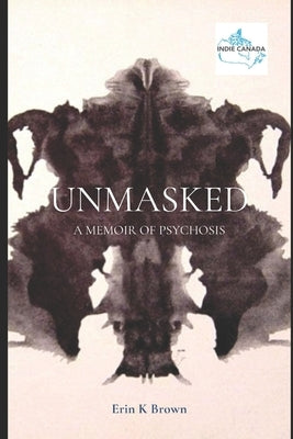 UnMasked: A Memoir of Psychosis by Erin K Brown