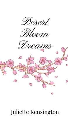 Desert Bloom Dreams by Kensington, Juliette