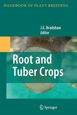 Root and Tuber Crops by Bradshaw, J. E.