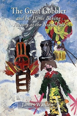 The Great Gobbler - and his home baking factory at the North Pole by Warden, James