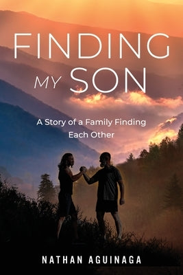 Finding My Son: A Story of a Family Finding Each Other by Aguinaga, Nathan