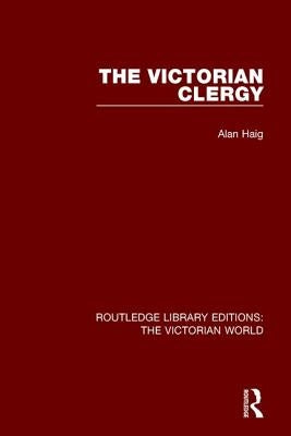 The Victorian Clergy by Haig, Alan