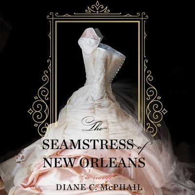 The Seamstress of New Orleans by McPhail, Diane C.