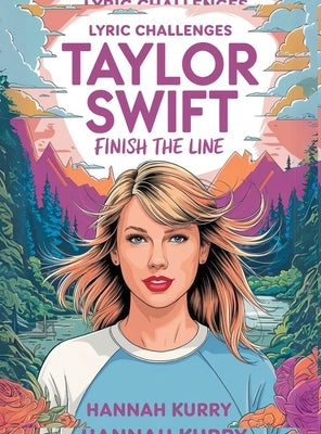 Taylor Swift Lyric Challenges: Finish the Line for the Ultimate Fan Challenge by Kurry, Hannah