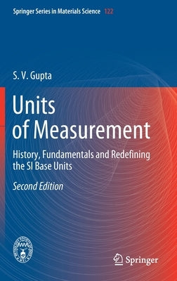 Units of Measurement: History, Fundamentals and Redefining the Si Base Units by Gupta, S. V.
