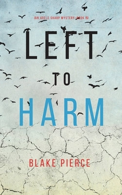Left to Harm (An Adele Sharp Mystery-Book Fifteen) by Pierce, Blake