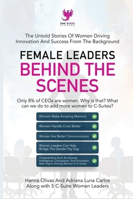Female Leaders Behind the Scenes: The Untold Stories Of Women Driving Innovation And Success From The Background by Olivas, Hanna