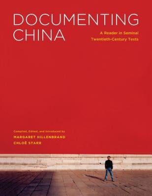 Documenting China: A Reader in Seminal Twentieth-Century Texts by Hillenbrand, Margaret